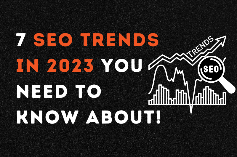 7 SEO Trends In 2023 You Need To Know About!