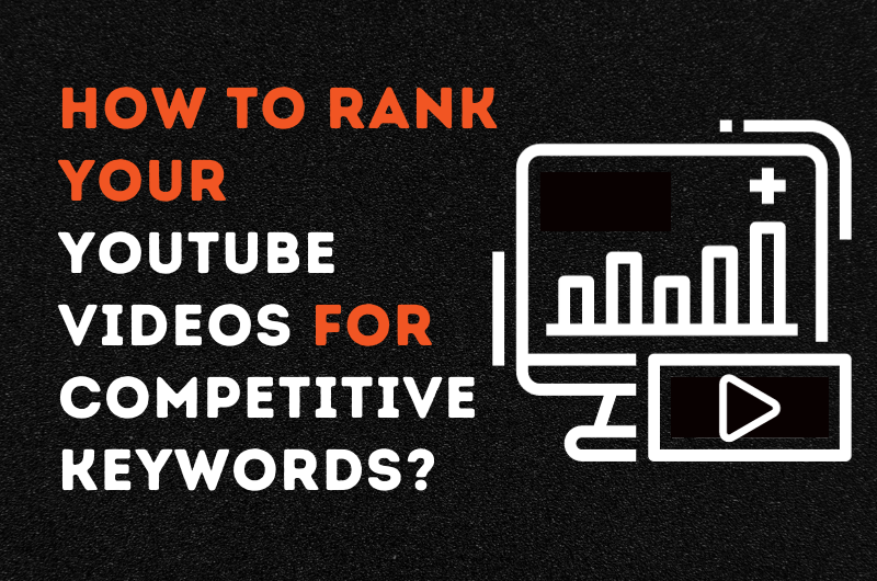 How to Rank Your YouTube Videos for Competitive Keywords