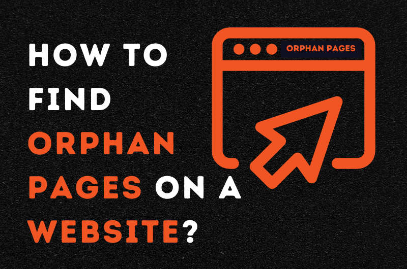 How to Find Orphan Pages on a Website? A Complete Guide
