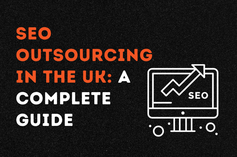 SEO Outsourcing in the UK: A Complete Guide