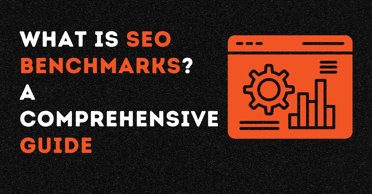 What is SEO Benchmarks A Comprehensive Guide