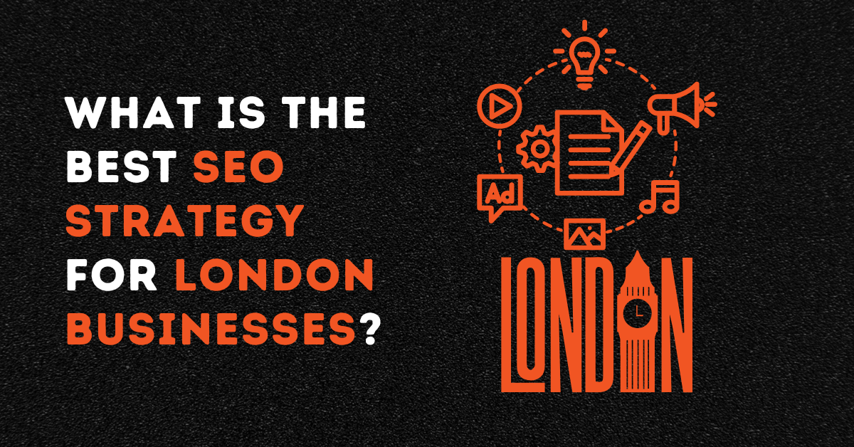 What is the Best SEO Strategy for London Businesses?