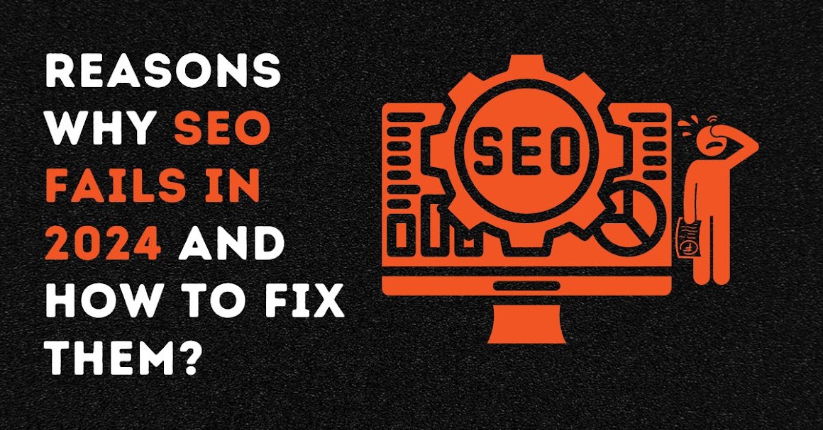 Reasons why SEO Fails in 2024 and How to Fix them?