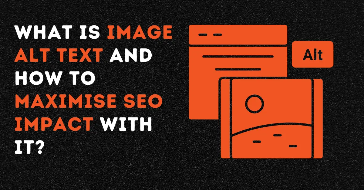 What is Image Alt Text and How to Maximise SEO Impact with it?