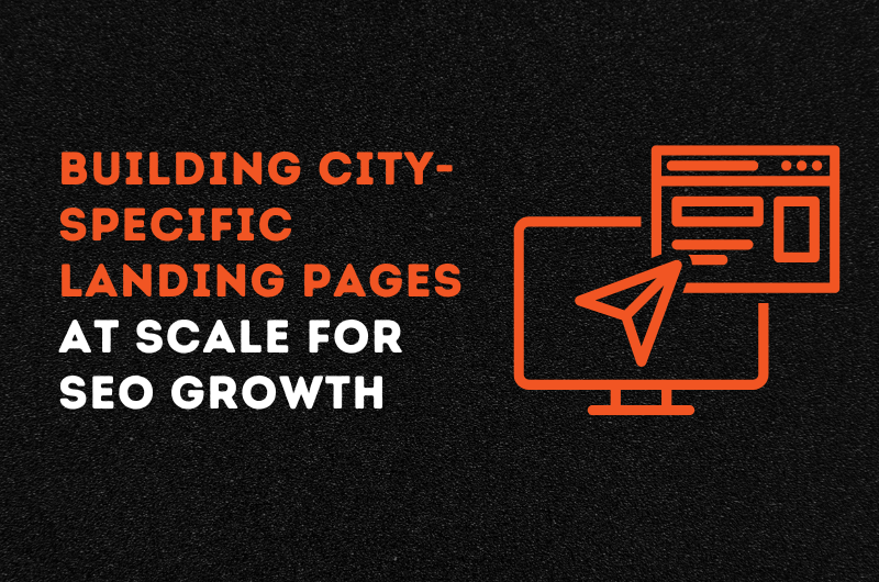 Building City-Specific Landing Pages at Scale for SEO Growth