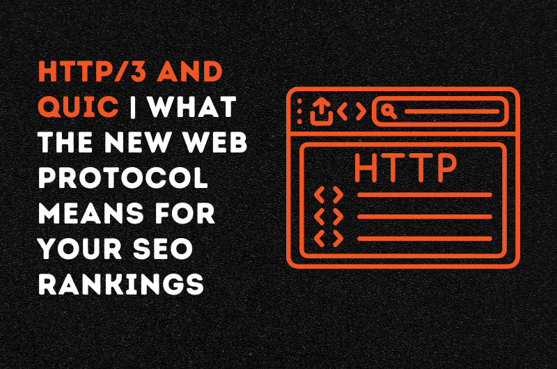 HTTP/3 and QUIC | What the New Web Protocol Means for Your SEO Rankings
