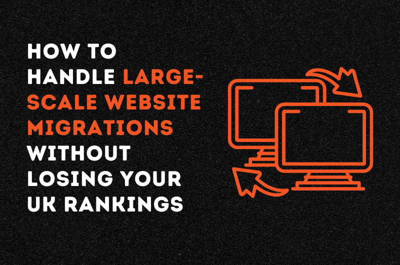 How to Handle Large-Scale Website Migrations Without Losing Your UK Rankings