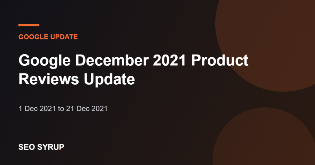 Google December 2021 Product Reviews Update - SEO Syrup