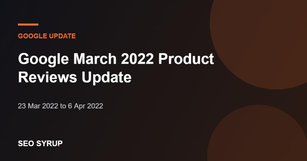 Google March 2022 Product Reviews Update - SEO Syrup