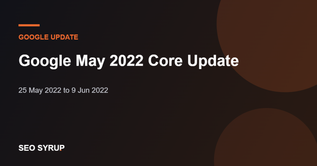 Google May 2022 Core Update - SEO Syrup