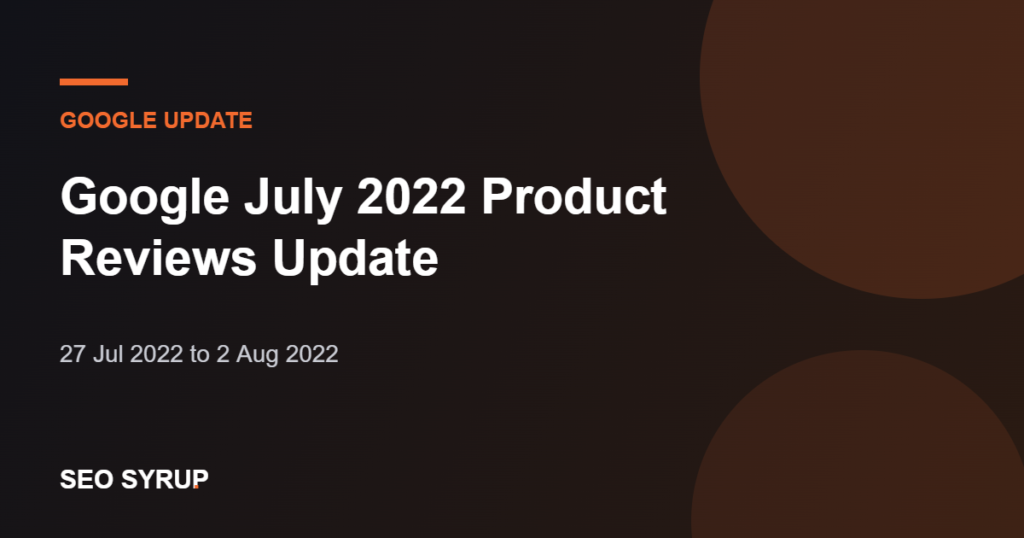 Google July 2022 Product Reviews Update - SEO Syrup