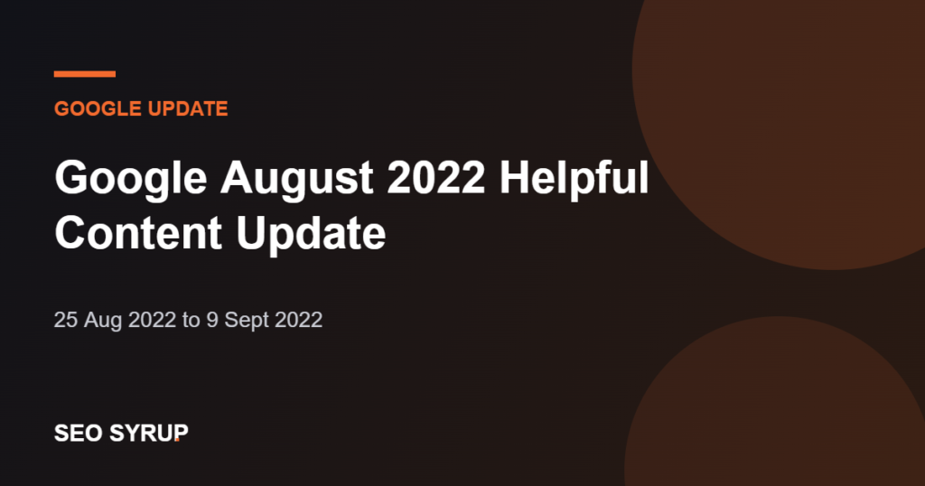 Google August 2022 Helpful Content Update - SEO Syrup