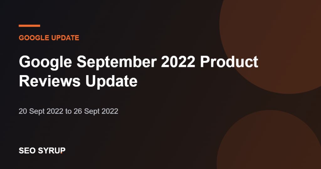 Google September 2022 Product Reviews Update - SEO Syrup
