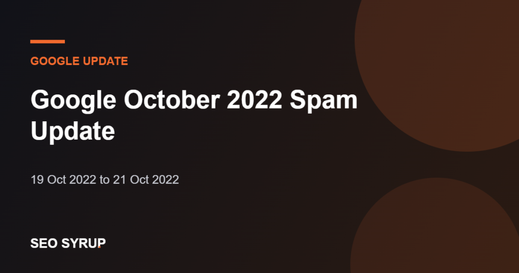 Google October 2022 Spam Update - SEO Syrup