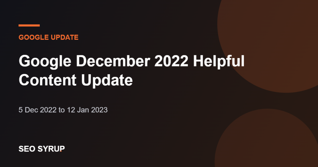 Google December 2022 Helpful Content Update - SEO Syrup
