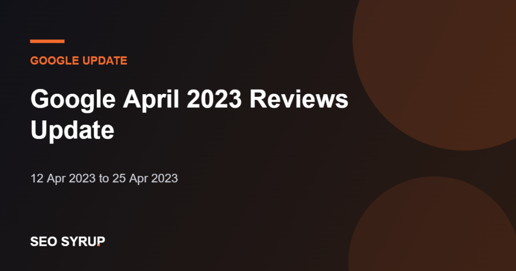 Google April 2023 Reviews Update - SEO Syrup