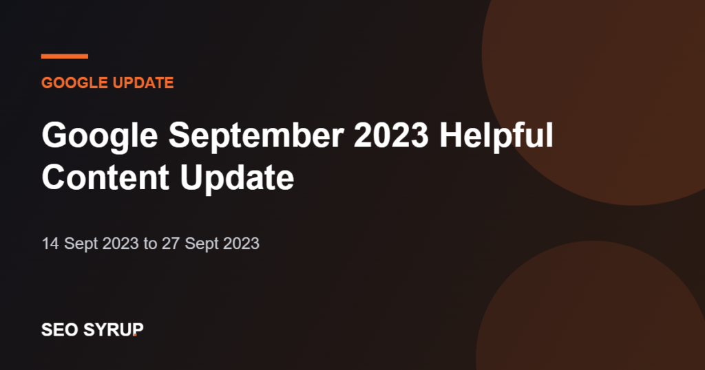 Google September 2023 Helpful Content Update - SEO Syrup