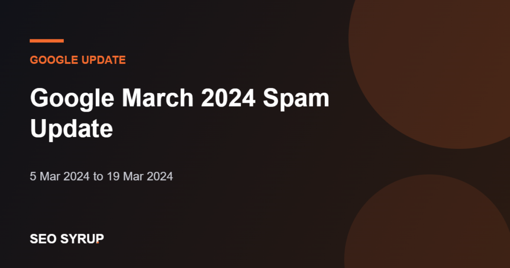 Google March 2024 Spam Update - SEO Syrup