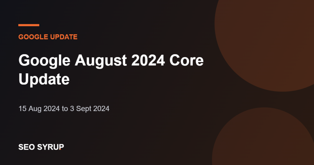 Google August 2024 Core Update - SEO Syrup