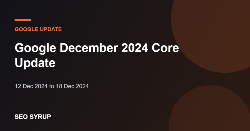 Google December 2024 Core Update - SEO Syrup