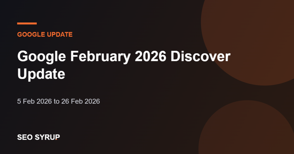 Google February 2026 Discover Update - SEO Syrup