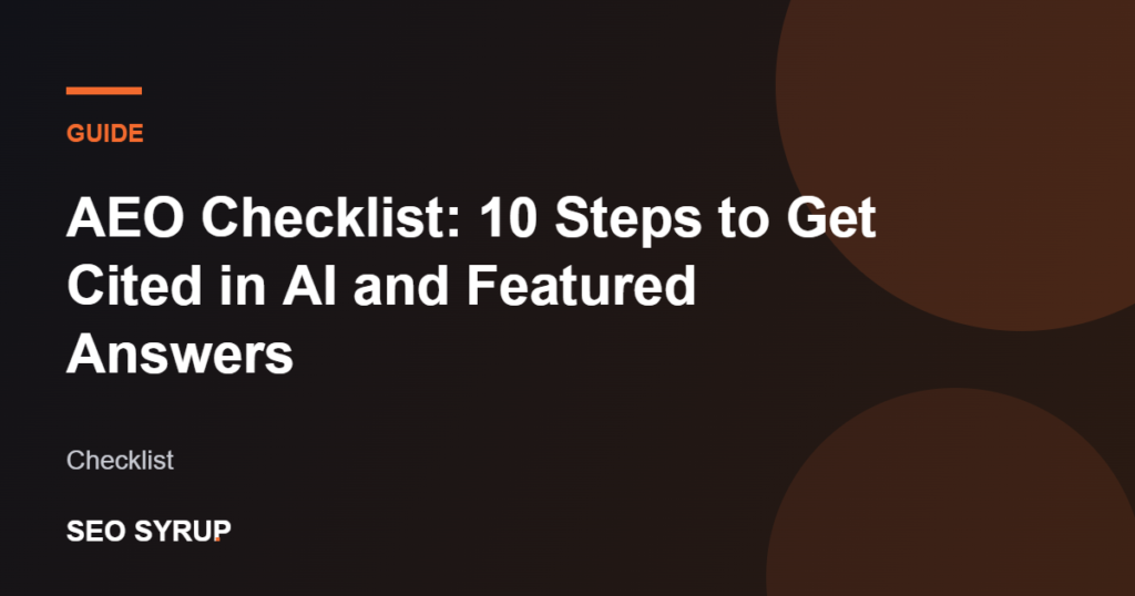 AEO Checklist: 10 Steps to Get Cited in AI and Featured Answers - SEO Syrup