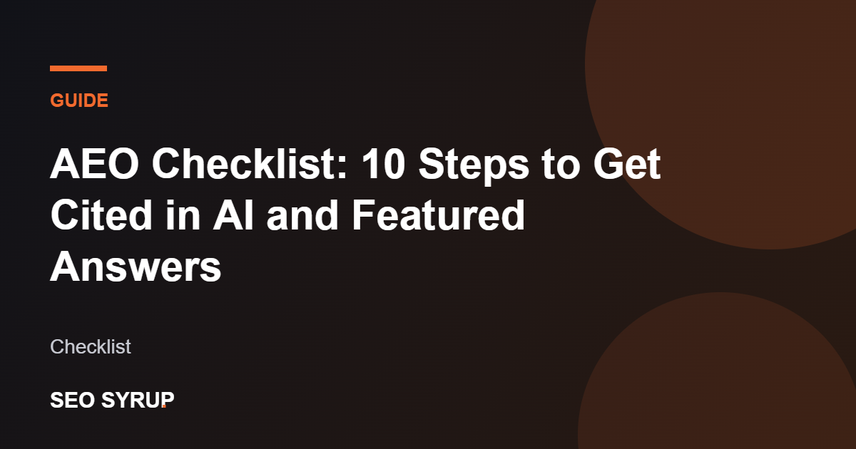 AEO Checklist: 10 Steps to Get Cited in AI and Featured Answers - SEO Syrup
