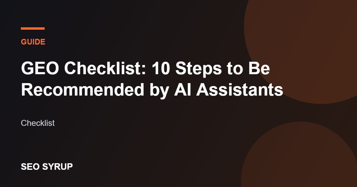 GEO Checklist: 10 Steps to Be Recommended by AI Assistants - SEO Syrup