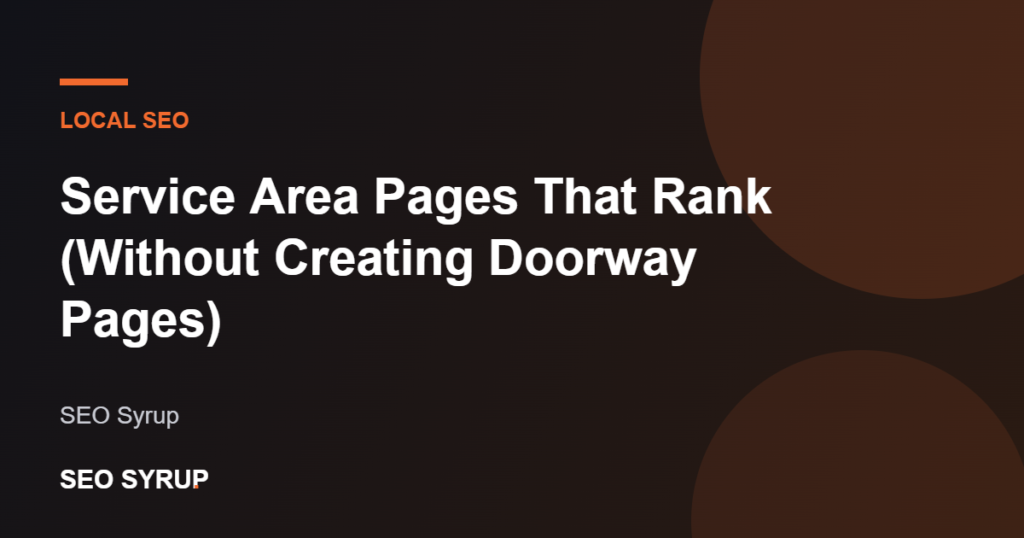 Service Area Pages That Rank (Without Creating Doorway Pages) - SEO Syrup